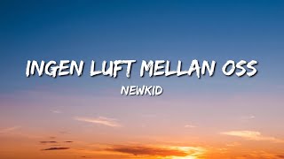 Newkid - Ingen luft mellan oss (Lyrics)