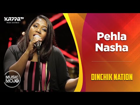 Pehla Nasha - Dinchik Nation - Music Mojo Season 6 - Kappa TV
