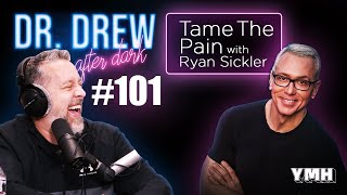 Ep. 101 Tame The Pain w/ Ryan Sickler | Dr. Drew After Dark