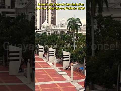 La Historia del Malecón Simón Bolívar, De Puerto Histórico a Malecón 2000: Guayaquil - Ecuador