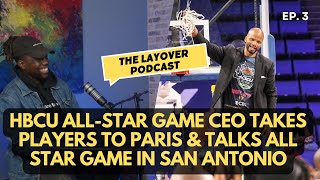 HBCU All-Star Game CEO | Paris Streetball Championship, San Antonio Expansion & Going Global