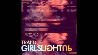 Trai'D - Girls Light Up