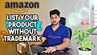How To List Your Product📦 On Amazon Without Trademark/Brand Registration?