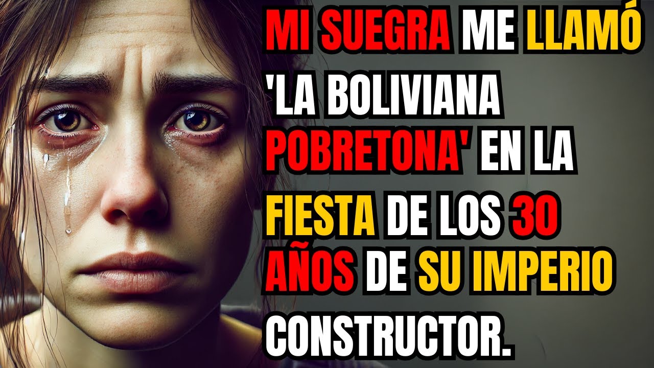 MI SUEGRA ME LLAMÓ "LA BOLIVIANA POBRETONA" EN LA FIESTA DE LOS 30 AÑOS DE SU IMPERIO CONSTRUCTOR...