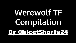Werewolf TF Compilation (Read Description)