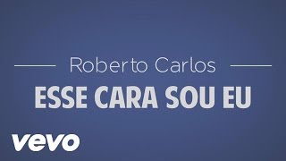 Roberto Carlos - Esse Cara Sou Eu (Lyrics)