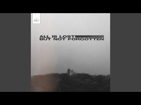 All Is Lost But Not Forgotten