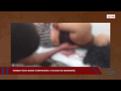 Homem tenta matar companheira a facadas no Maranhão 08 09 2022
