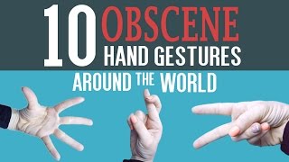 10 Obscene Hand Gestures Around the World