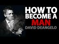 How To Become A Man - Man Transformation David DeAngelo