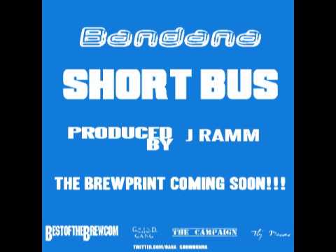 Bandana - Short Bus (Prod. by J Ramm) THE BREWPRINT COMING SOON!!
