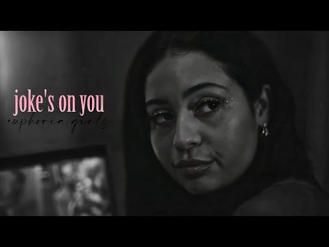 euphoria girls || joke's on you