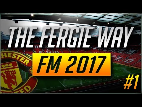 The Fergie Way | Manchester United | FM 2017| Episode 1