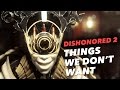 Dishonored 2: 10 Things We DON'T WANT 