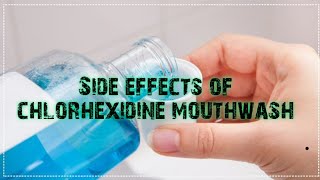 Side effects of Chlorhexidine mouthwash