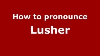 How to pronounce Lusher