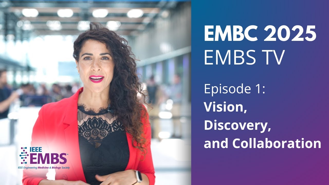Vision, Discovery, and Collaboration | EMBS TV Episode 1 | EMBC 2025