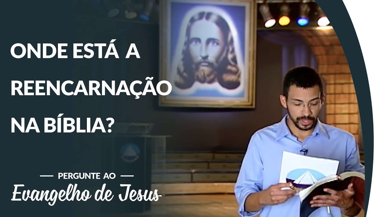 Reencarnação existe? - Pergunte ao Evangelho de Jesus