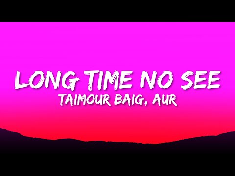 Taimour Baig - Long Time No See (Lyrics) ft. AUR
