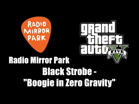 GTA V (GTA 5) - Radio Mirror Park | Black Strobe - "Boogie in Zero Gravity"