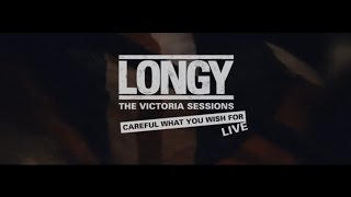LONGY - Careful What You Wish For (The Victoria Sessions)