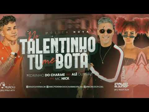 🔴 PEDRINHO DO CHARME E ALÊ OLIVEIRA FEAT. MC NICK - NO TALENTINHO TU ME BOTA