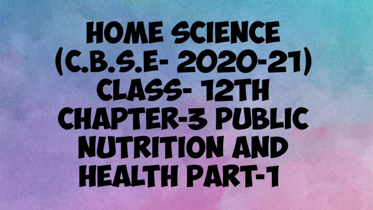 Home Science Class-12 (C.B.S.E. 2020) Chapter-3 Public Nutrition and Health (Part 1)