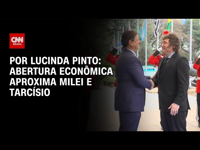 Análise: Abertura econômica aproxima Milei e Tarcísio de Freitas | AGORA CNN