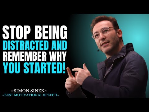 STOP BEING DISTRACTED AND REMEMBER WHY YOU STARTED || Best Motivational Speech By Simon Sinek