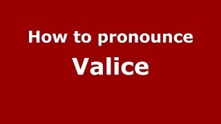 How to pronounce Valice