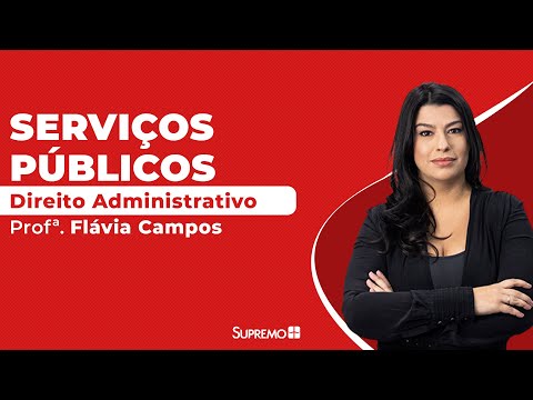 Serviços Públicos - Direito Administrativo - Profª. Flávia Campos