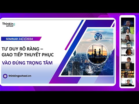 Seminar 2:  Tư Duy Rõ Ràng - Giao Tiếp Thuyết Phục | Thinking School