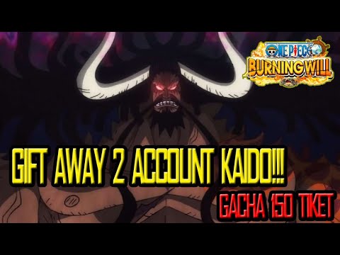 GIFT AWAY 2 ACCOUNT KAIDO!!! & GACHA 150 TIKET | ONE PIECE BURNING WILL | SERVER 5