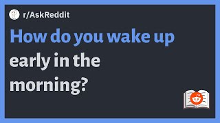 (r/AskReddit) How do you wake up early in the morning? #reddit #askreddit