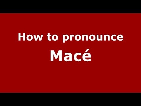 How to pronounce Macé (French) - PronounceNames.com