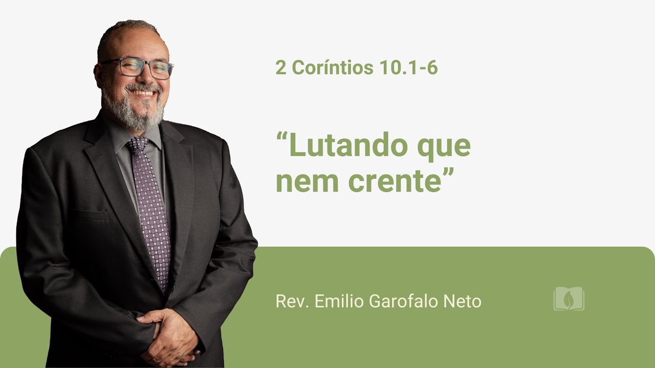 2 Coríntios 10.1-6 - Lutando que nem crente - Rev. Emilio Garofalo Neto
