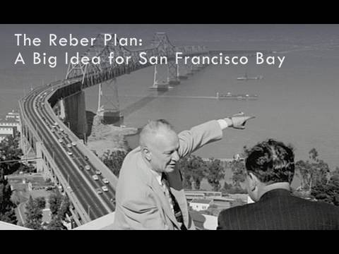 Saving the Bay - The Reber Plan: A Big Idea for San Francisco Bay