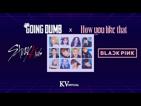 BLACKPINK & Stray Kids - GOING DUMB X How You Like That [MASHUP] | KV OFFICIAL