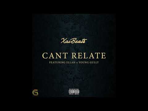 Xai Beats Ft. Ellah & Young Gully - Can't Relate