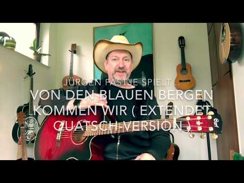 Von Den Blauen Bergen kommen wir ( Quatschversion ) - gespielt und gesungen von Jürgen Fastje
