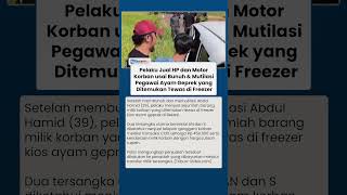 Pelaku Jual HP & Motor Korban usai Bunuh & Mutilasi Pegawai Geprek yang Ditemukan Tewas di Freezer