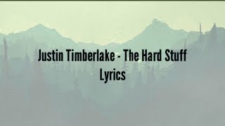 Justin Timberlake - The Hard Stuff (Lyrics)