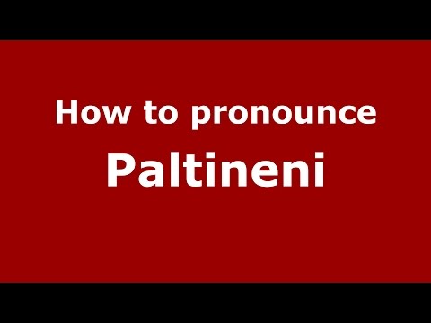 How to pronounce Paltineni (Romanian/Romania)  - PronounceNames.com