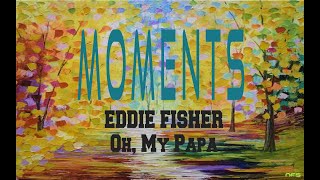 EDDIE FISHER - OH, MY PAPA