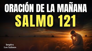 ORACIÓN DE LA MAÑANA CON EL SALMO 121: No Salgas de Casa Sin Escuchar Esta Palabra