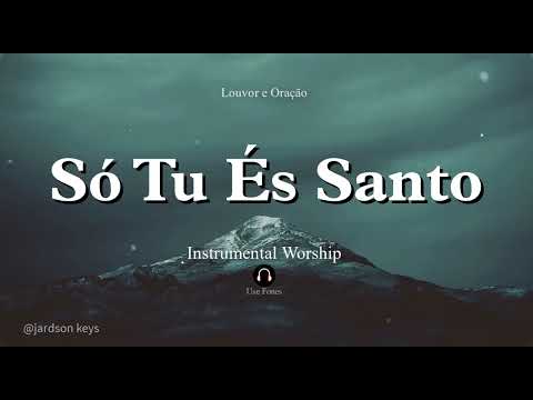 Fundo Musical Para Oração | SÓ TU ÉS SANTO | LINDO PIANO Worship | 🎵