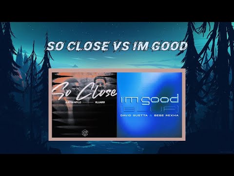 David Guetta & Bebe Rexha Im Good vs Justin Mylo & Vluarr So Close Mashup
