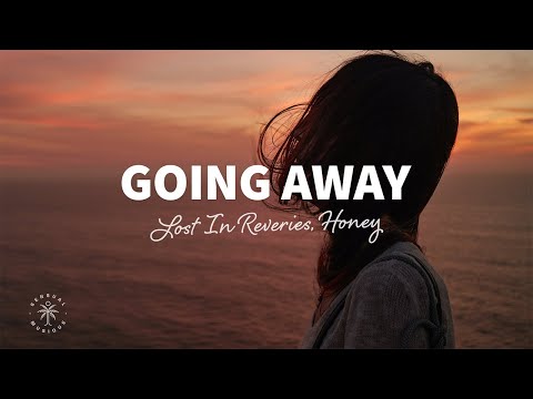 Lost In Reveries & Honey - Going Away (Lyrics)