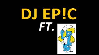 DJ EPIC Ft. SMURFIN - The One That Got Away