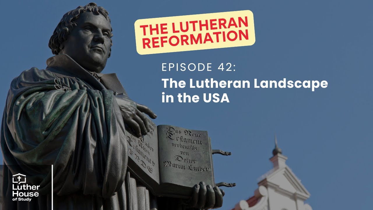 Ep. 42 - The Lutheran Landscape in the USA